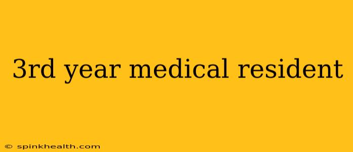 3rd year medical resident