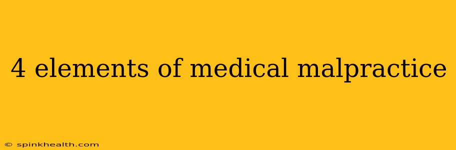 4 elements of medical malpractice