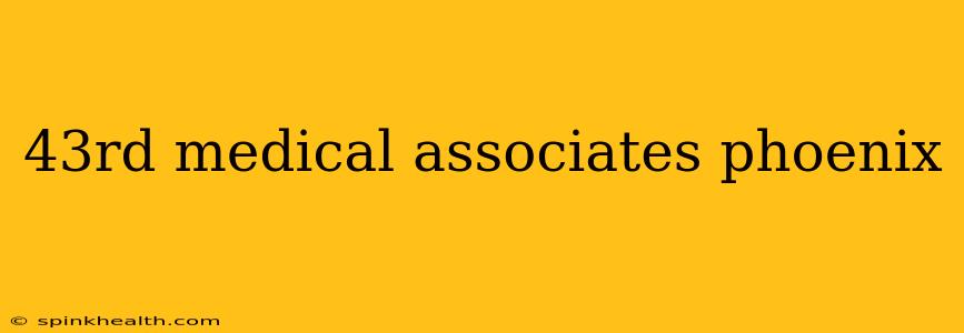 43rd medical associates phoenix