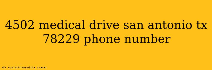 4502 medical drive san antonio tx 78229 phone number