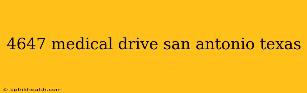4647 medical drive san antonio texas