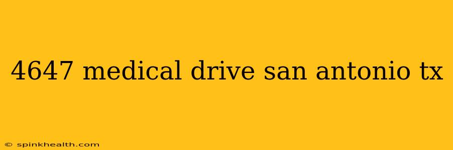 4647 medical drive san antonio tx