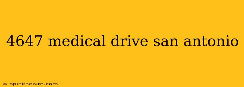 4647 medical drive san antonio