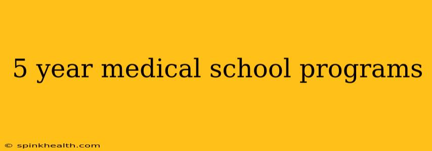 5 year medical school programs