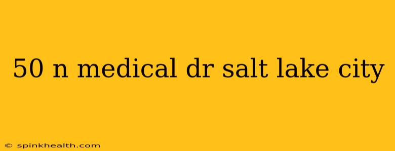 50 n medical dr salt lake city