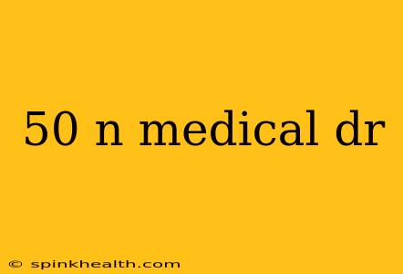 50 n medical dr