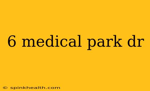 6 medical park dr