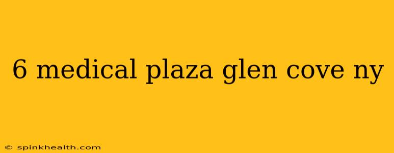 6 medical plaza glen cove ny