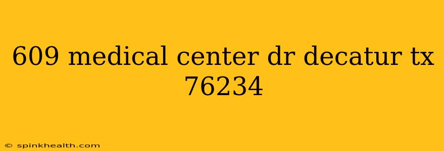 609 medical center dr decatur tx 76234