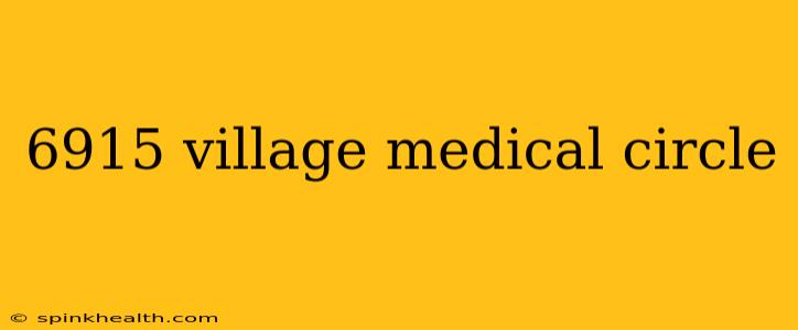 6915 village medical circle