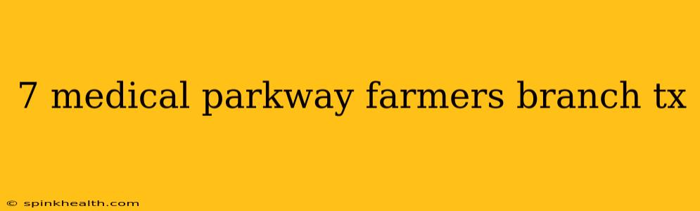 7 medical parkway farmers branch tx