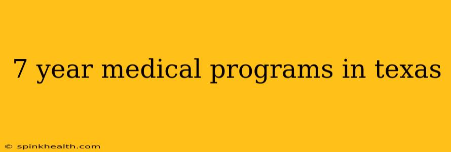 7 year medical programs in texas