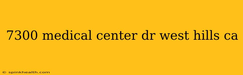 7300 medical center dr west hills ca