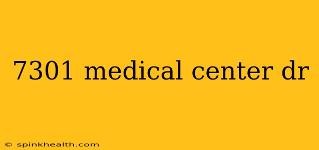 7301 medical center dr