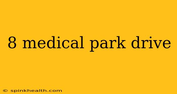 8 medical park drive