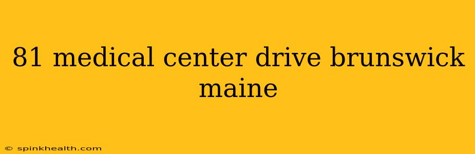 81 medical center drive brunswick maine