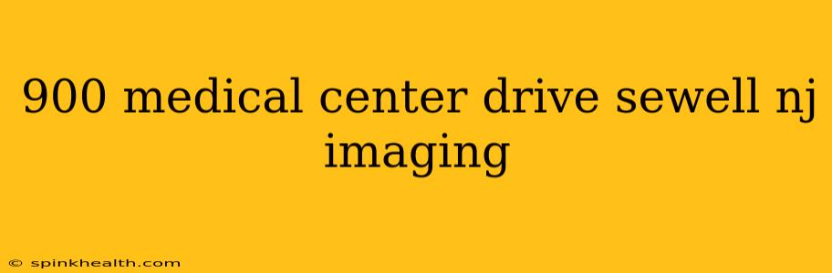 900 medical center drive sewell nj imaging