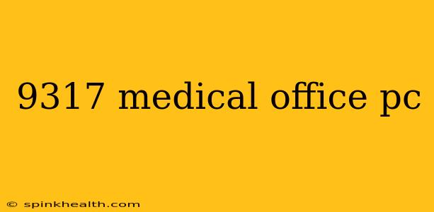 9317 medical office pc