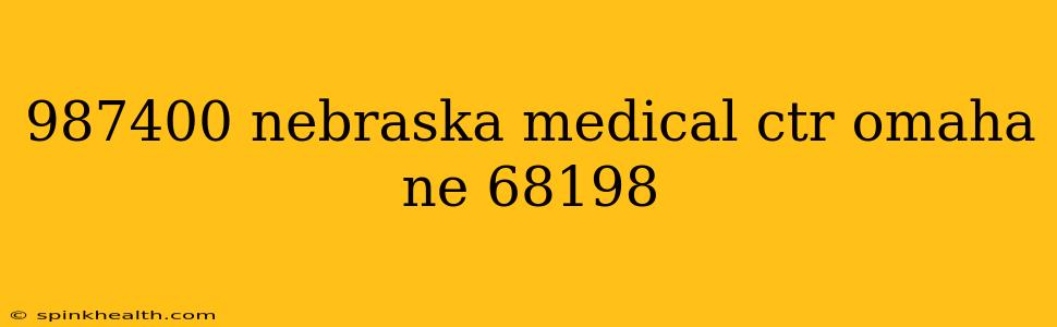 987400 nebraska medical ctr omaha ne 68198