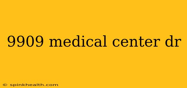 9909 medical center dr