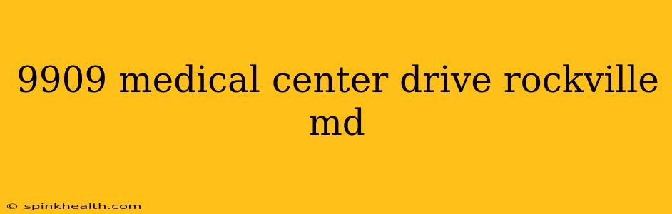 9909 medical center drive rockville md