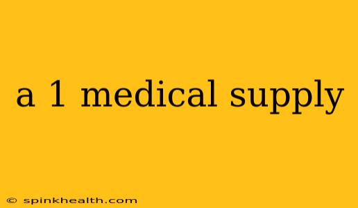 a 1 medical supply