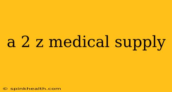 a 2 z medical supply