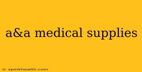 a&a medical supplies