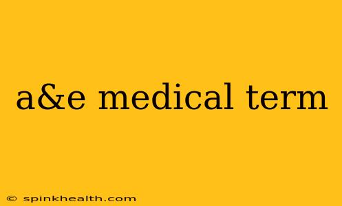 a&e medical term