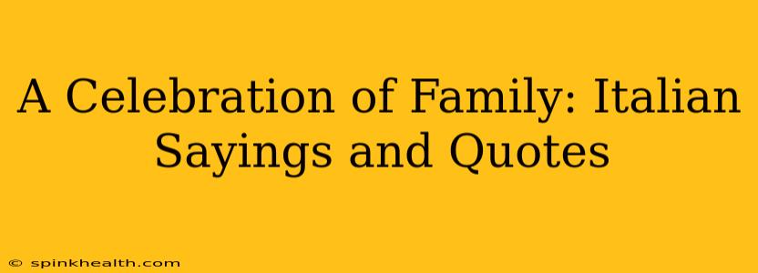 A Celebration of Family: Italian Sayings and Quotes