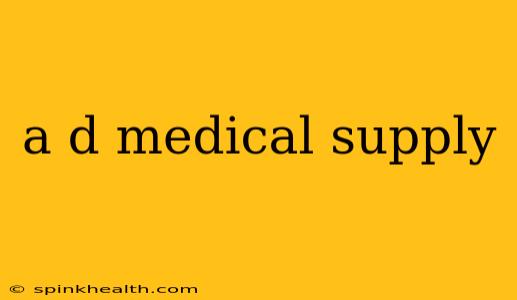 a d medical supply