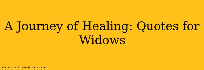 A Journey of Healing: Quotes for Widows