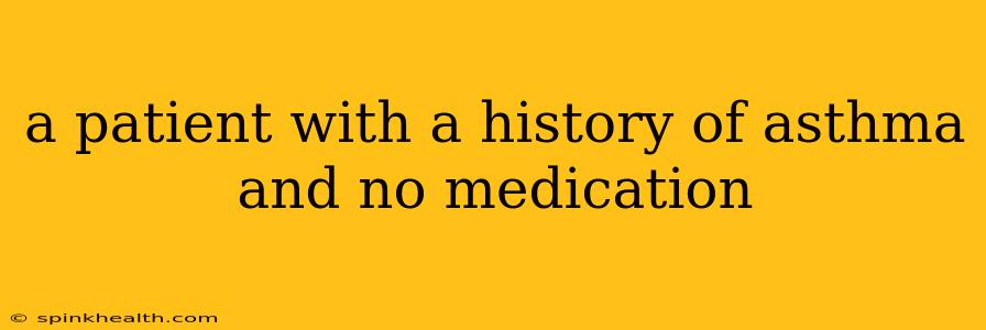 a patient with a history of asthma and no medication
