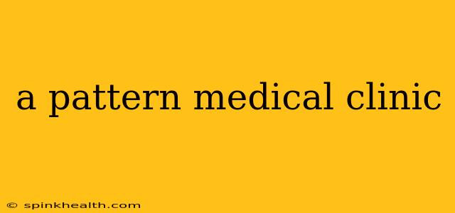 a pattern medical clinic
