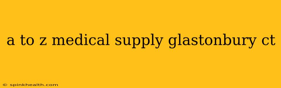 a to z medical supply glastonbury ct