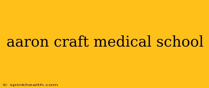 aaron craft medical school