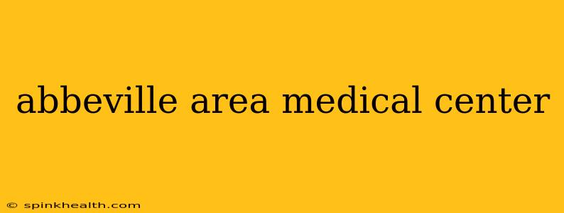 abbeville area medical center