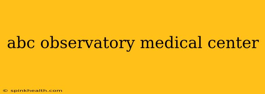 abc observatory medical center