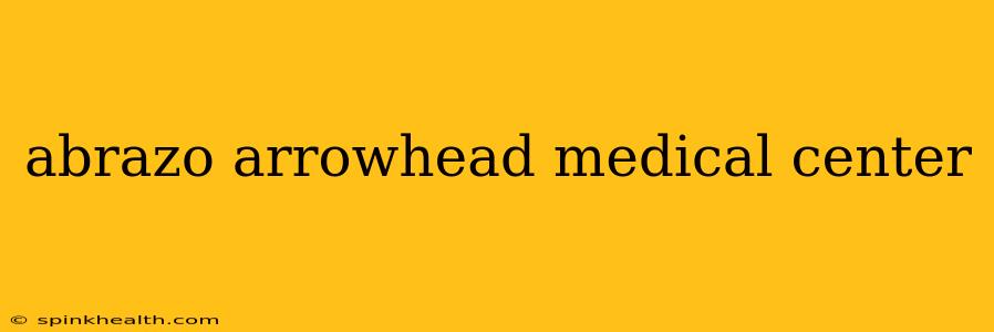 abrazo arrowhead medical center