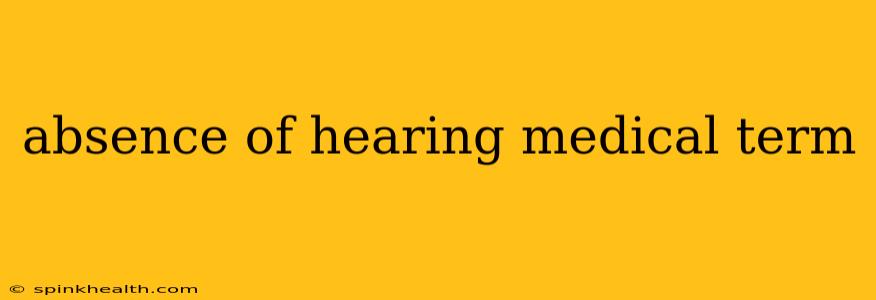 absence of hearing medical term