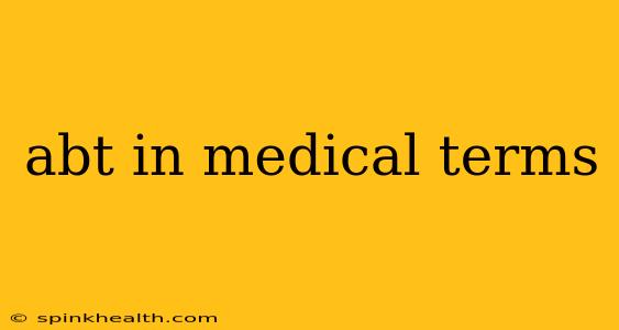 abt in medical terms