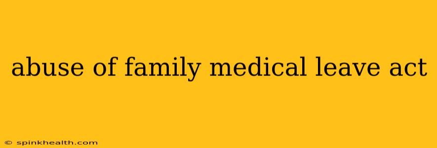abuse of family medical leave act