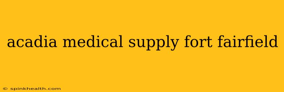 acadia medical supply fort fairfield