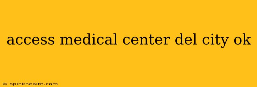 access medical center del city ok