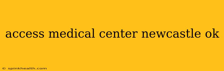 access medical center newcastle ok