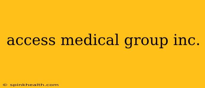 access medical group inc.