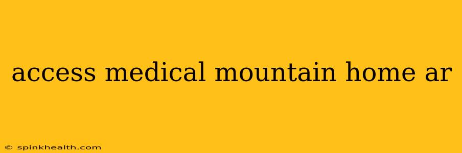 access medical mountain home ar