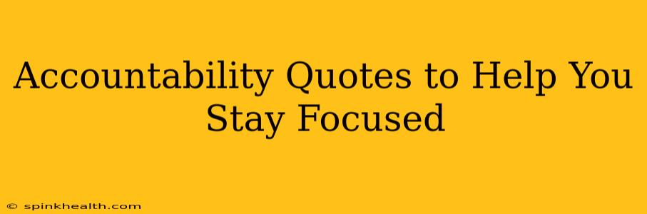 Accountability Quotes to Help You Stay Focused