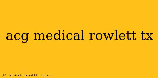 acg medical rowlett tx