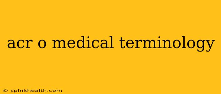 acr o medical terminology